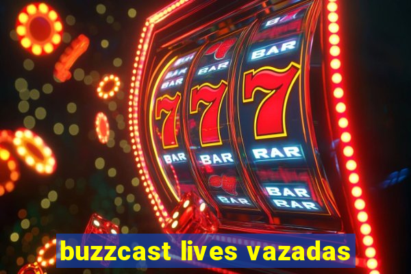 buzzcast lives vazadas